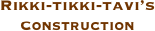 Rikki-tikki-tavi’s
Construction